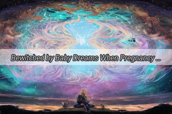 Bewitched by Baby Dreams When Pregnancy Meets Periods in the Night